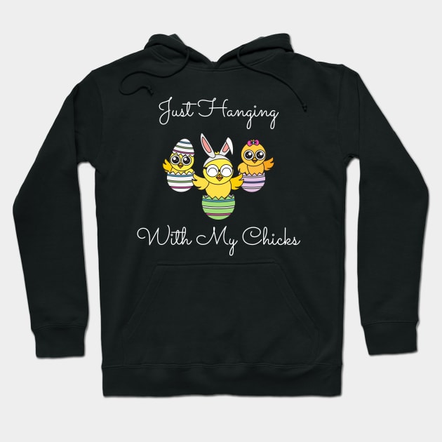 Just Hanging Out With My Chicks. Cute Little Chicks in Easter Eggs. Perfect for an Easter Basket Stuffer. Happy Easter Gift Hoodie by That Cheeky Tee